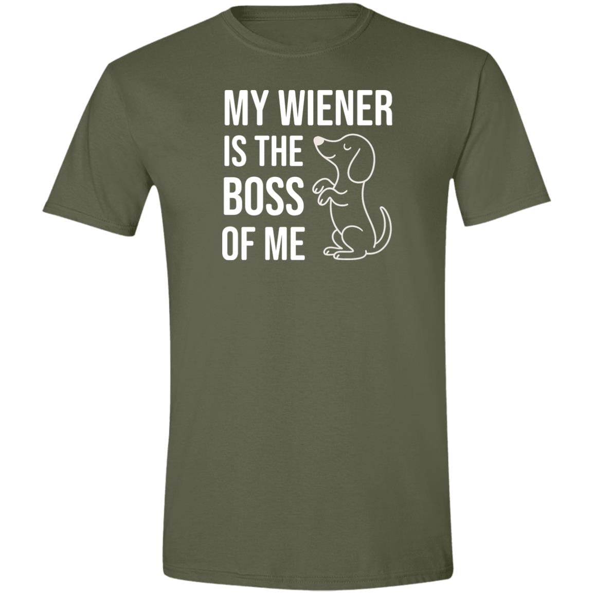 CustomCat T-Shirts Military Green / S My Wiener Is The Boss Of Me T-Shirt