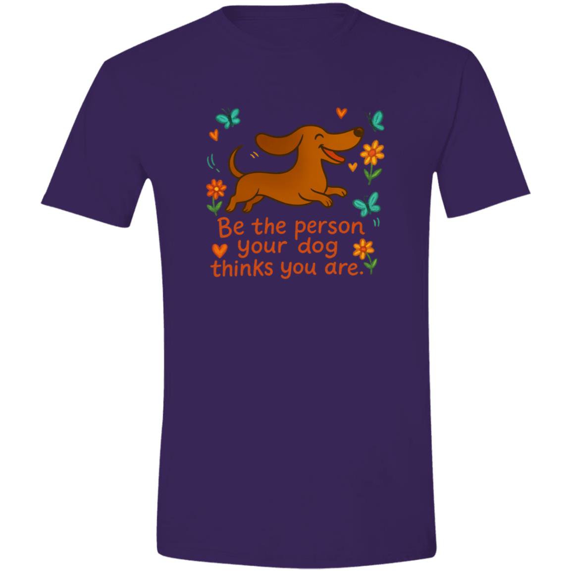 CustomCat T-Shirts Purple / X-Small Be The Person Your Dog Thinks You Are T-Shirt (Smooth Hair Dachshund)