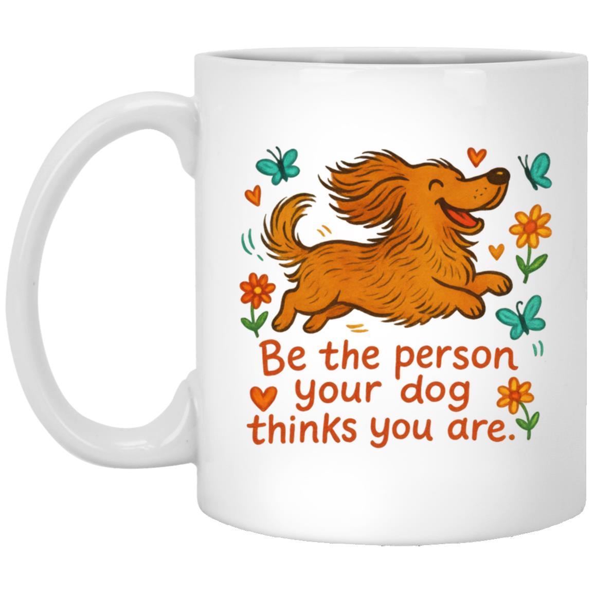 CustomCat Mugs 11oz White Mug Be The Person Your Dog Thinks You Are Mugs (Long Hair Dachshund)