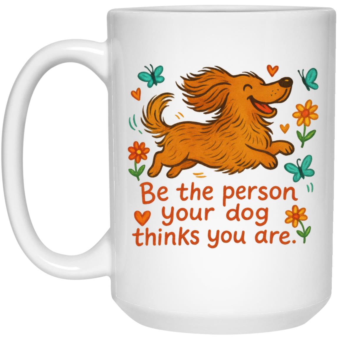 CustomCat Mugs 11oz White Mug Be The Person Your Dog Thinks You Are Mugs (Long Hair Dachshund)