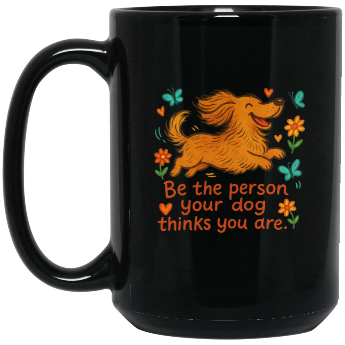 CustomCat Mugs 15oz Black Mug Be The Person Your Dog Thinks You Are Mugs (Long Hair Dachshund)
