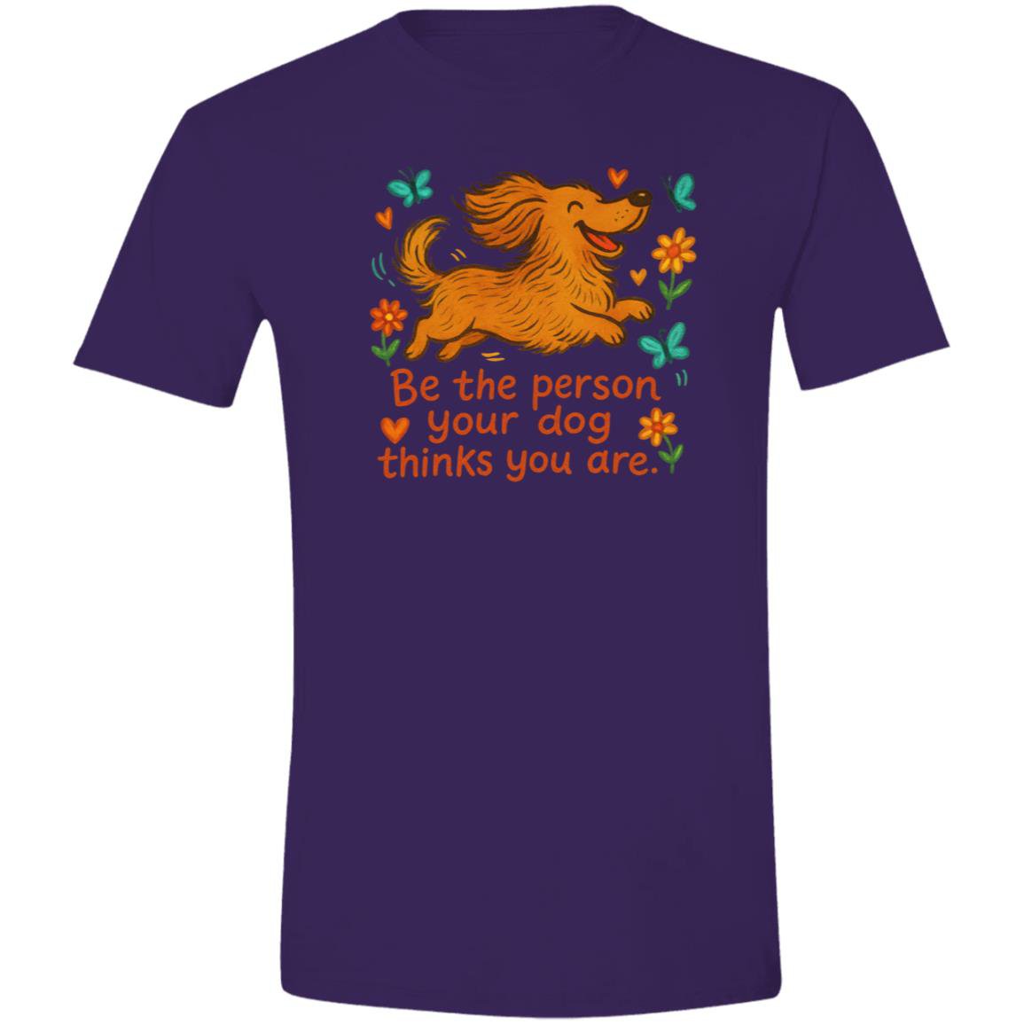 CustomCat T-Shirts Purple / X-Small Be The Person Your Dog Thinks You Are T-Shirt