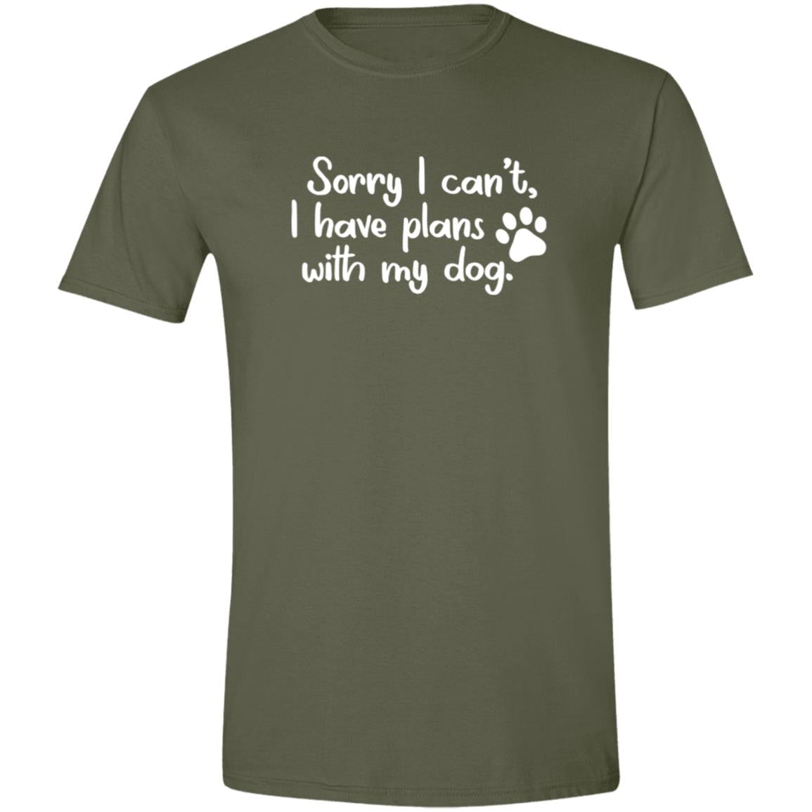 CustomCat T-Shirts Military Green / S Sorry I Can’t I Have Plans With My Dog T-Shirt