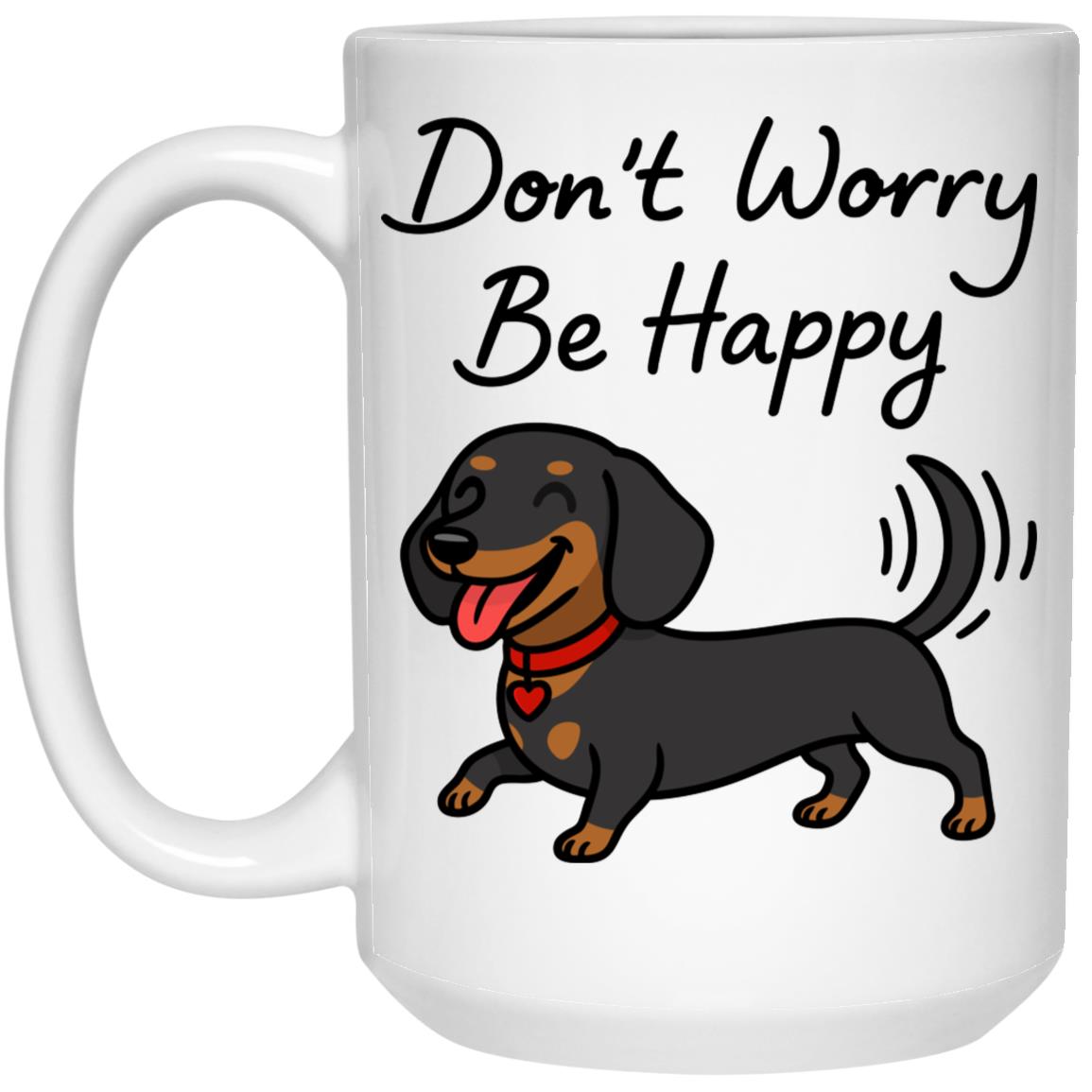 CustomCat Mugs 15oz White Mug Don't Worry Be Happy Mug (Black Tan Smooth Hair Dachshund)