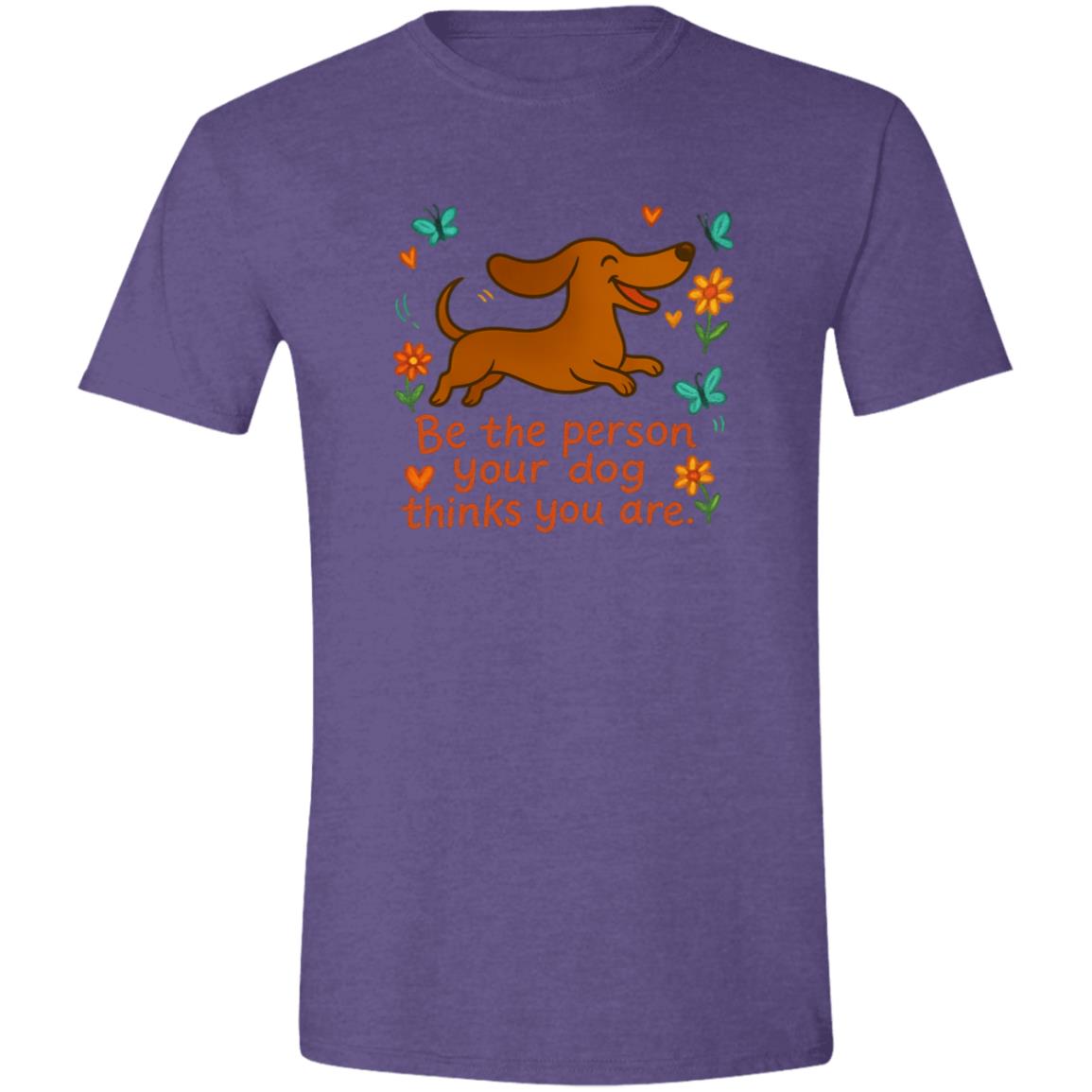 CustomCat T-Shirts Heather Purple / X-Small Be The Person Your Dog Thinks You Are T-Shirt (Smooth Hair Dachshund)