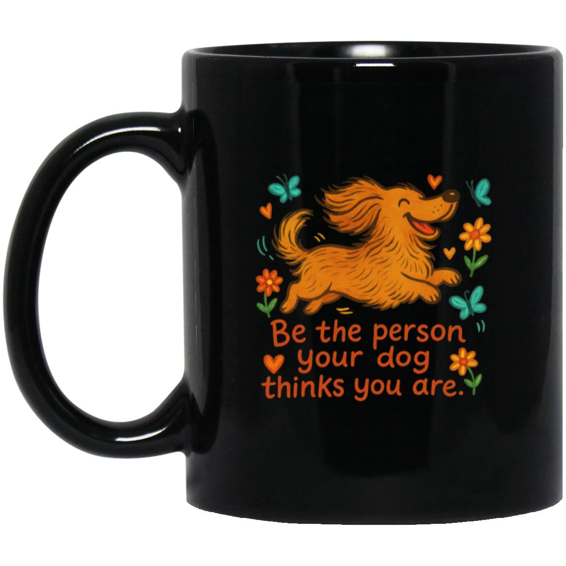 CustomCat Mugs 11oz Black Mug Be The Person Your Dog Thinks You Are Mugs (Long Hair Dachshund)