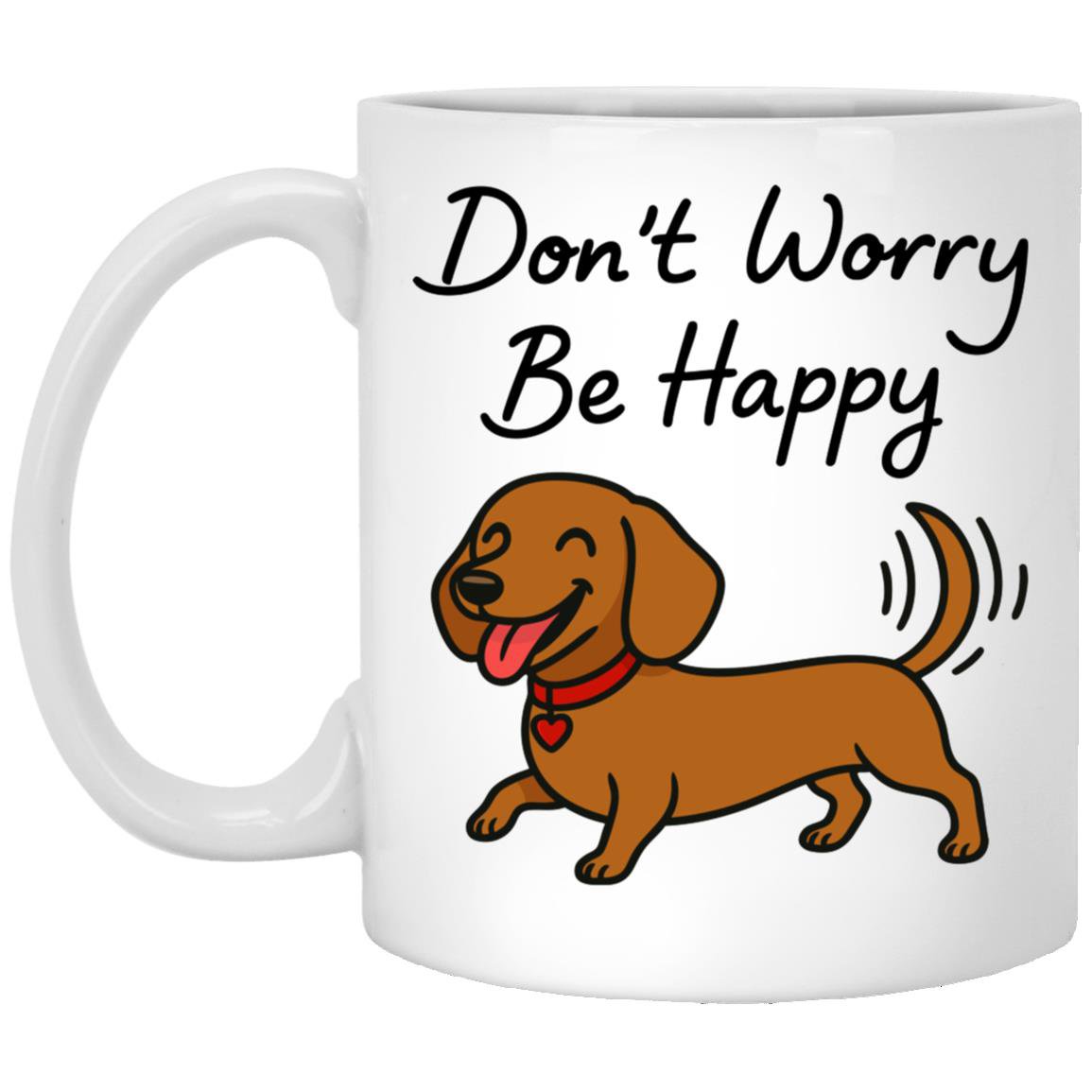CustomCat Mugs 11oz White Mug Don't Worry Be Happy Mugs (Smooth Hair Dachshund)