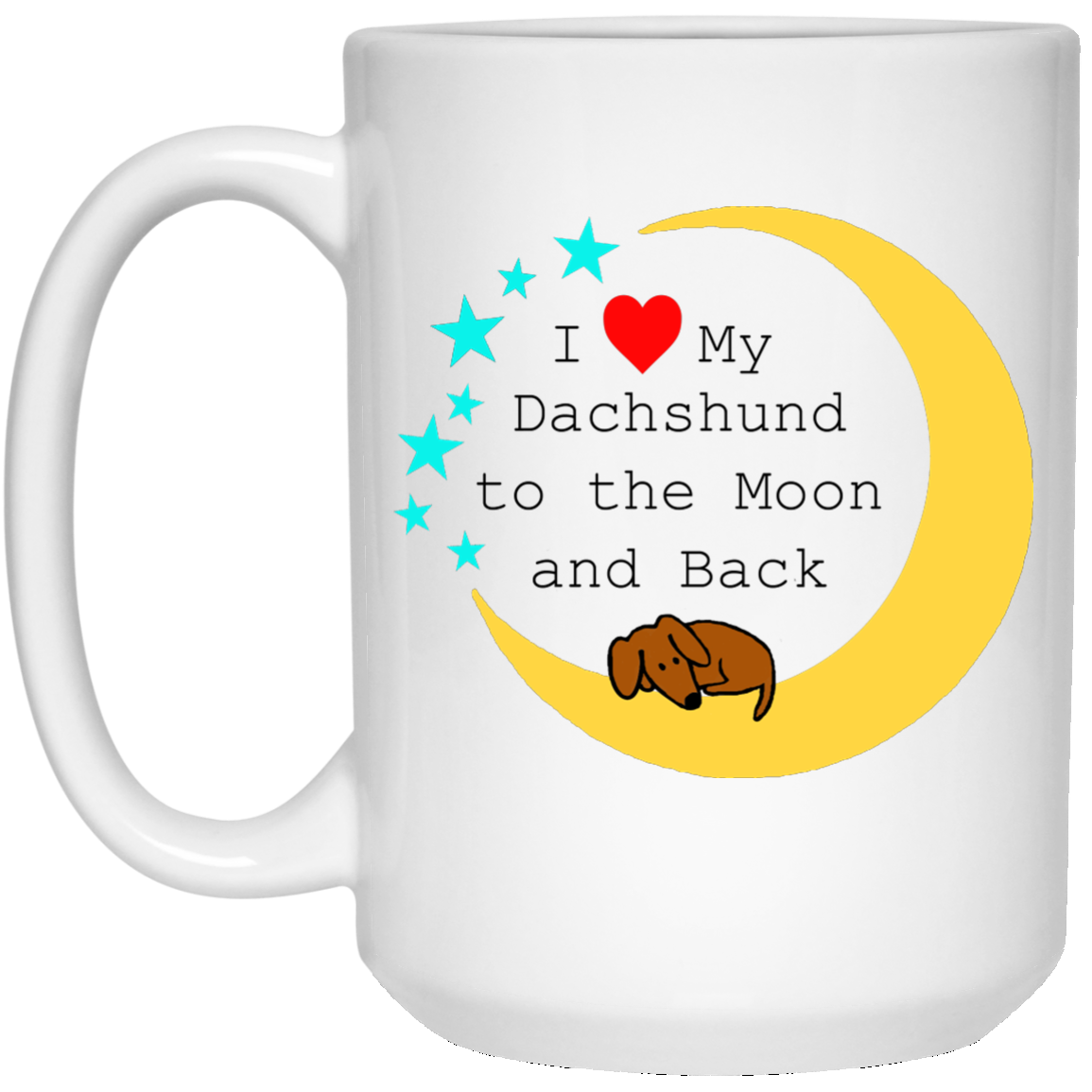 CustomCat Coffee Mug 11 oz. White Mug / White / One Size I Love My Dachshund to the Moon and Back Mugs