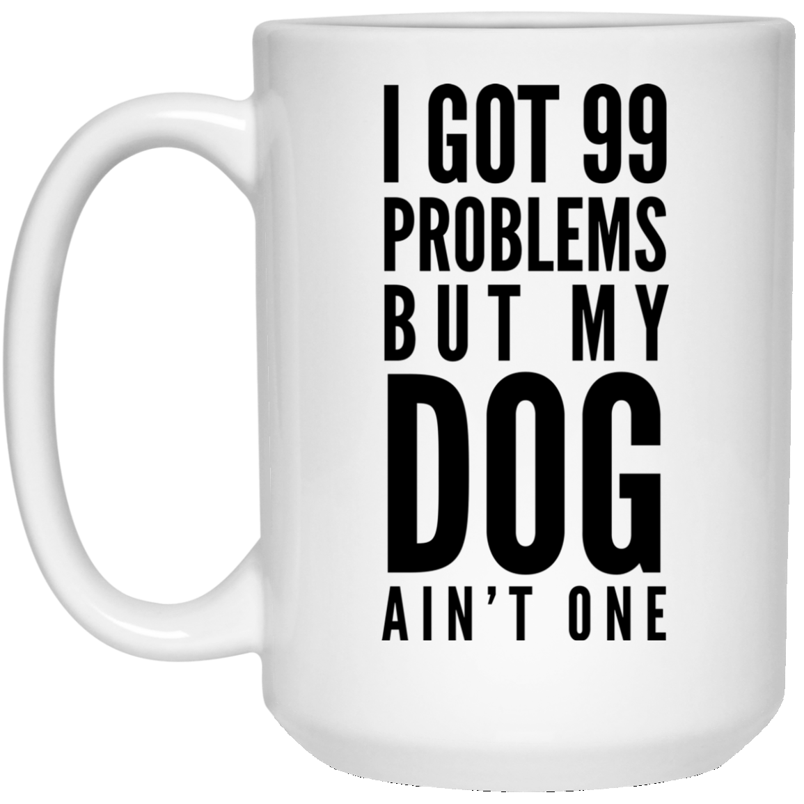 CustomCat Coffee Mug 11 oz. White Mug / White / One Size I Got 99 Problems but my Dog ain't One MUG