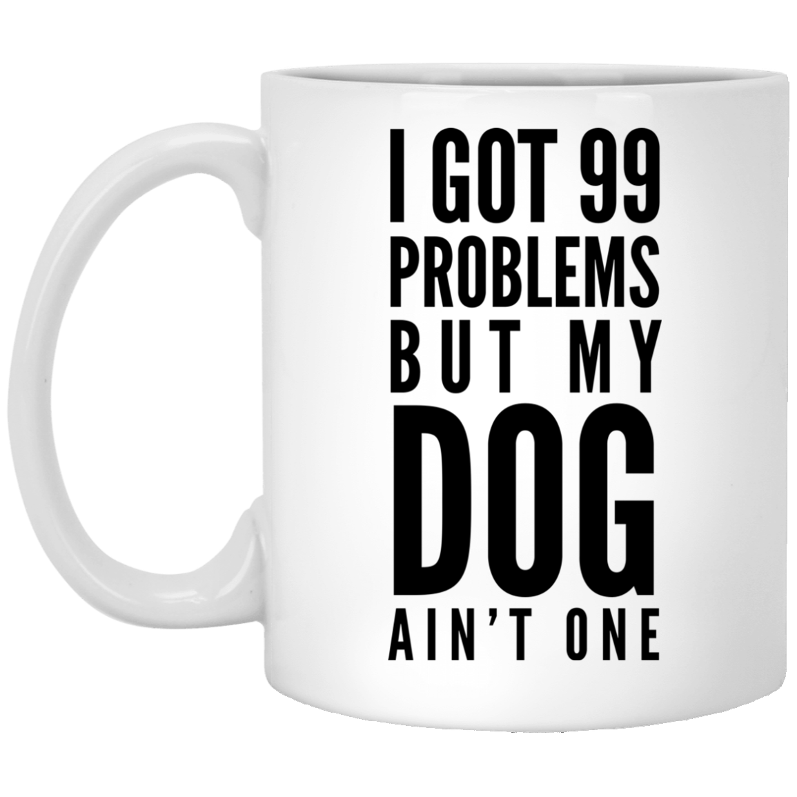 I Got 99 Problems but my Dog ain't One MUG
