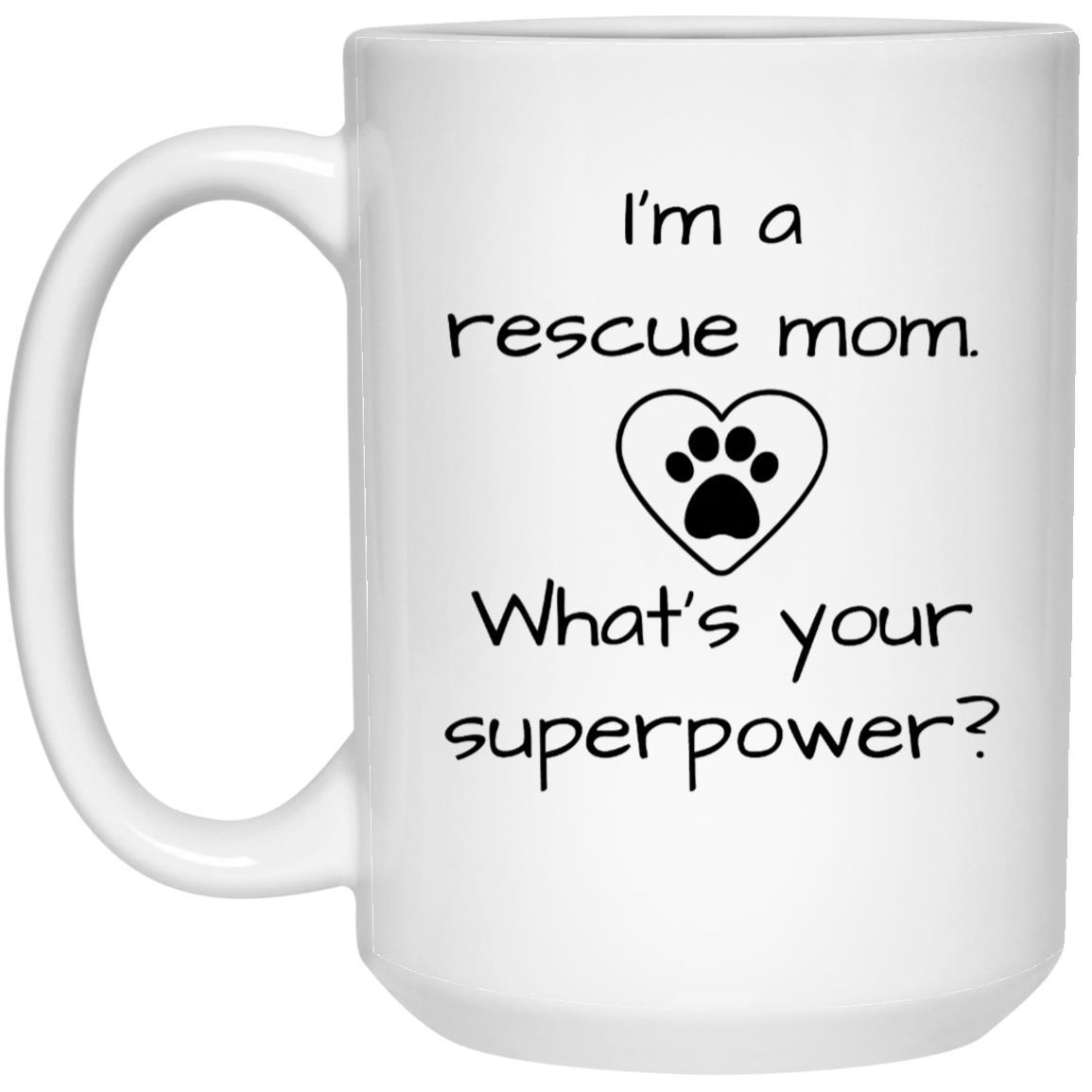 CustomCat Mugs 15 oz. White Mug I'm a Rescue Mom What's Your Superpower Mugs