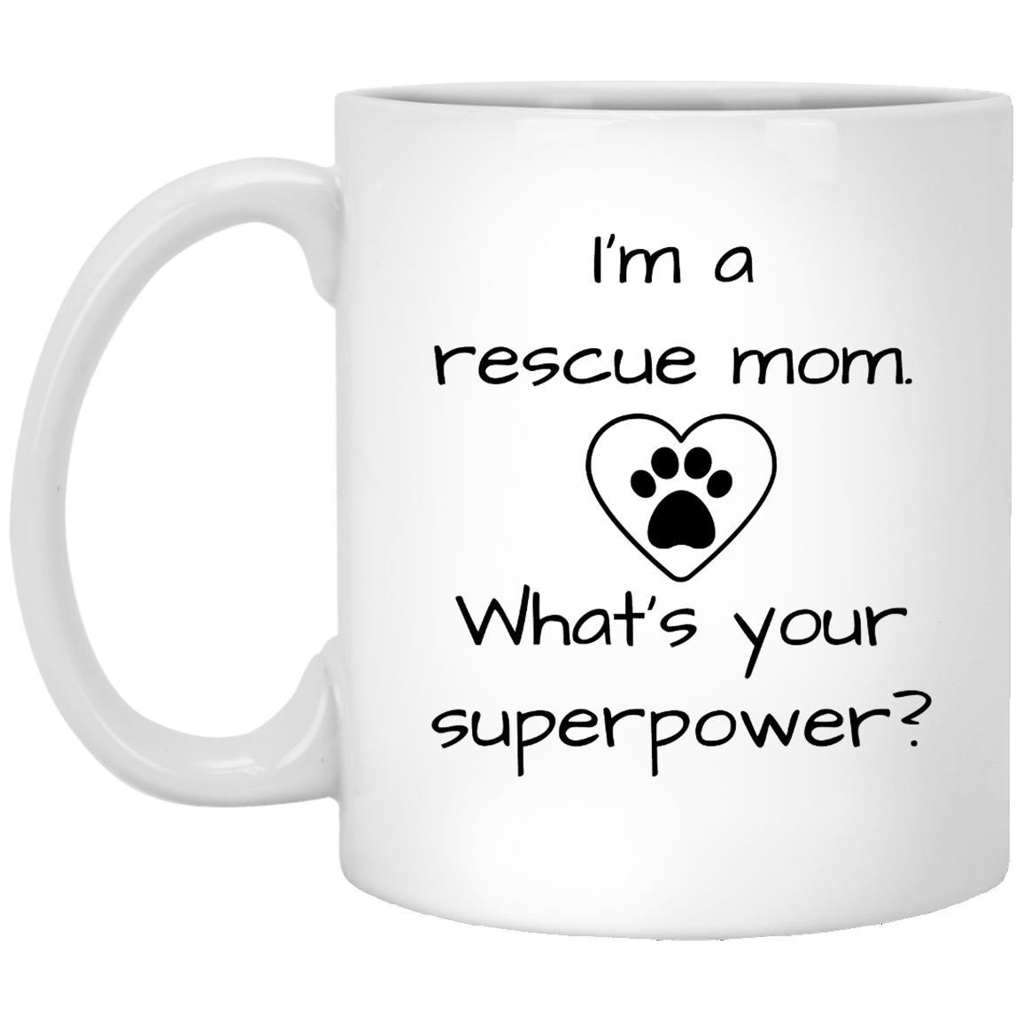 CustomCat Mugs 11 oz. White Mug I&#39;m a Rescue Mom What&#39;s Your Superpower Mugs
