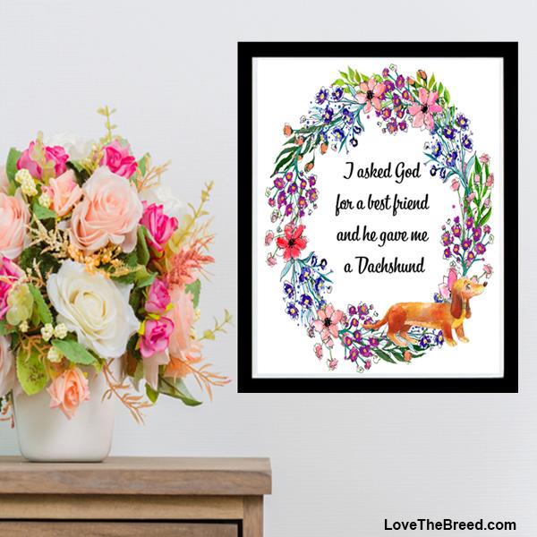 LoveTheBreed.com print Dachshund Sign - God Gave Me a Dachshund Floral Print